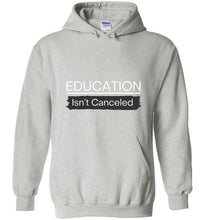 Load image into Gallery viewer, Education Isn&#39;t Canceled Hoodie
