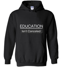 Load image into Gallery viewer, Education Isn&#39;t Canceled Hoodie
