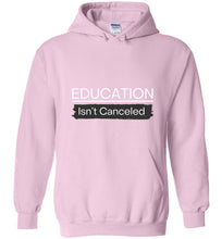 Load image into Gallery viewer, Education Isn&#39;t Canceled Hoodie
