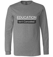 Load image into Gallery viewer, Education Isn&#39;t Canceled Long Sleeve T-Shirt
