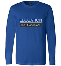 Load image into Gallery viewer, Education Isn&#39;t Canceled Long Sleeve T-Shirt
