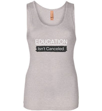 Load image into Gallery viewer, Education Isn&#39;t Canceled Women&#39;s Tank
