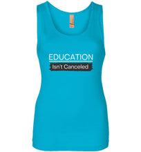 Load image into Gallery viewer, Education Isn&#39;t Canceled Women&#39;s Tank
