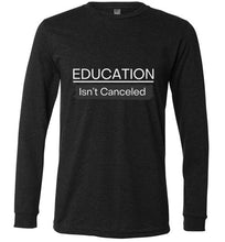 Load image into Gallery viewer, Education Isn&#39;t Canceled Long Sleeve T-Shirt
